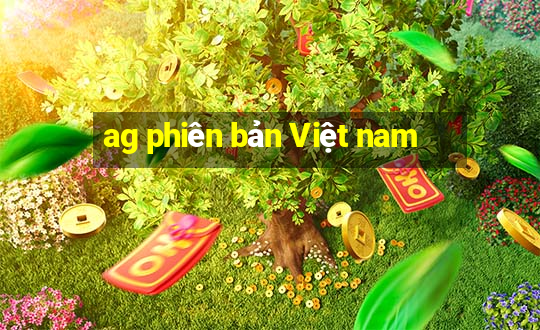 ag phiên bản Việt nam