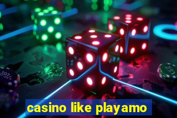 casino like playamo