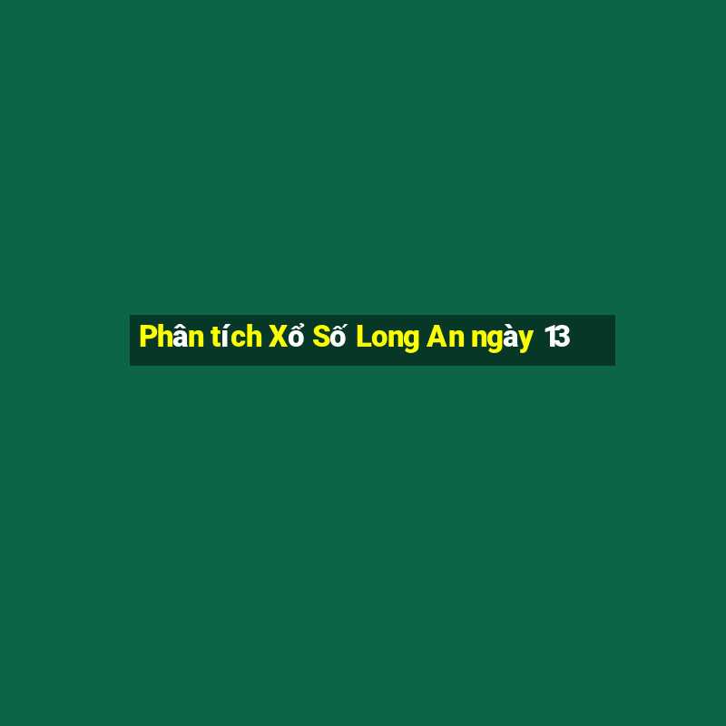 Phân tích Xổ Số Long An ngày 13