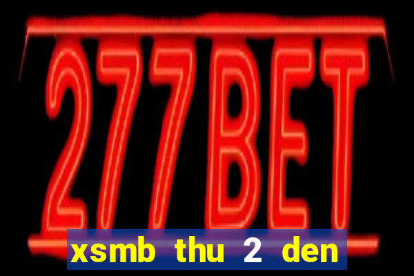 xsmb thu 2 den chu nhat