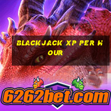 blackjack xp per hour