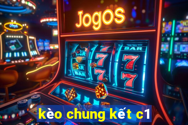 kèo chung kết c1