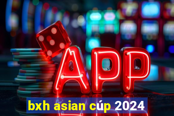 bxh asian cúp 2024