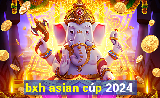 bxh asian cúp 2024