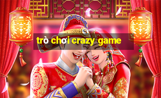 trò chơi crazy game