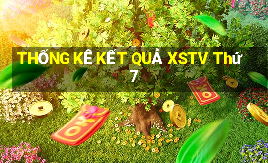 THỐNG KÊ KẾT QUẢ XSTV Thứ 7