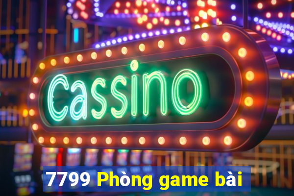 7799 Phòng game bài