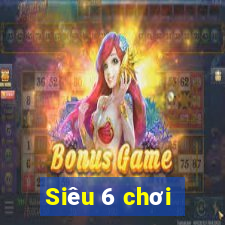 Siêu 6 chơi