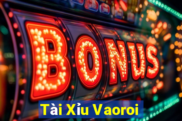 Tài Xỉu Vaoroi