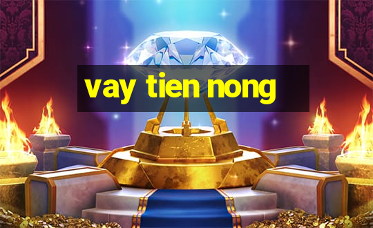 vay tien nong