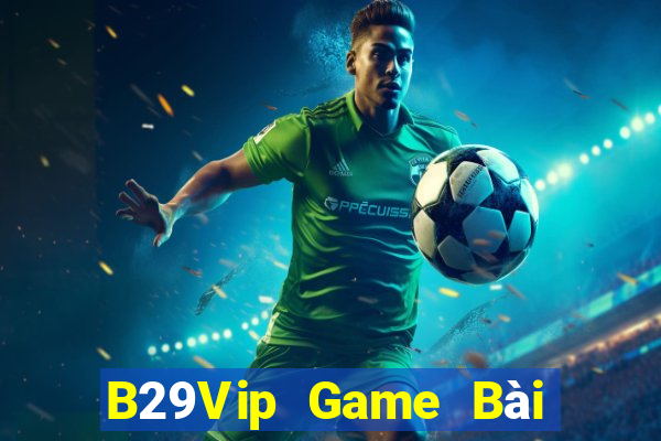 B29Vip Game Bài Phái Mạnh