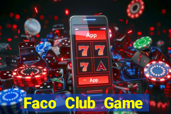 Faco Club Game Bài Nổ Hũ Uy Tín