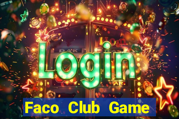 Faco Club Game Bài Nổ Hũ Uy Tín