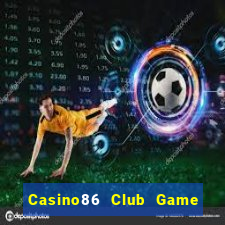 Casino86 Club Game Bài B52 Đổi Thưởng 2024