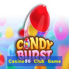 Casino86 Club Game Bài B52 Đổi Thưởng 2024