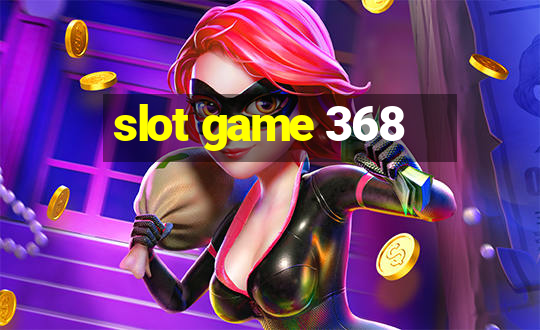 slot game 368