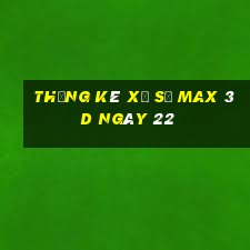 Thống kê Xổ Số Max 3D ngày 22