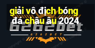 giải vô địch bóng đá châu âu 2024