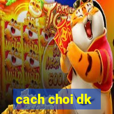 cach choi dk