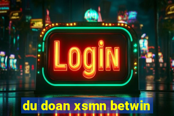 du doan xsmn betwin