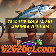 trực tiếp bóng đá philippines việt nam