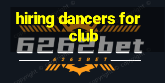 hiring dancers for club