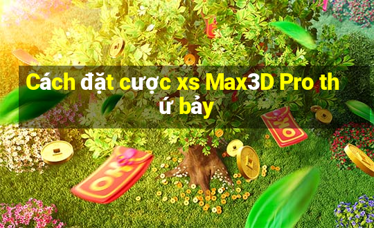 Cách đặt cược xs Max3D Pro thứ bảy