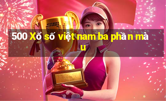 500 Xổ số việt nam ba phần màu