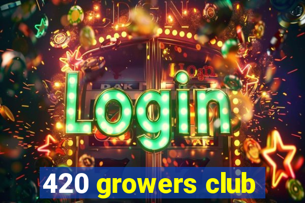 420 growers club