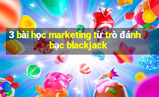 3 bài học marketing từ trò đánh bạc blackjack