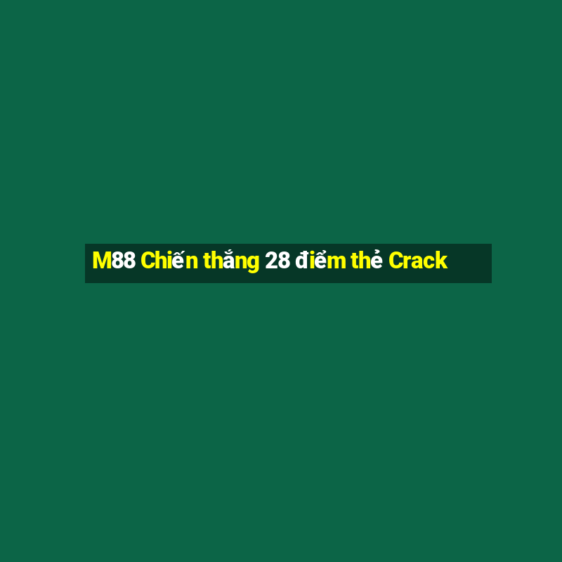 M88 Chiến thắng 28 điểm thẻ Crack