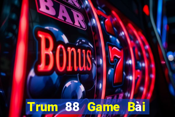 Trum 88 Game Bài 1 Đổi 1