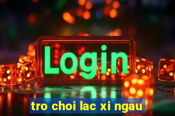 tro choi lac xi ngau