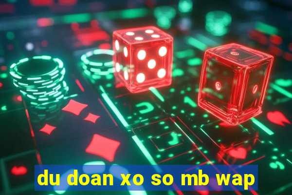 du doan xo so mb wap