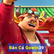 Bắn Cá Gowin39