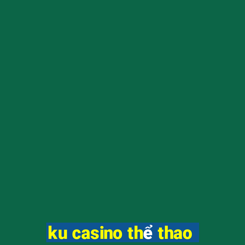 ku casino thể thao