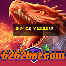 bắn cá vuabai9