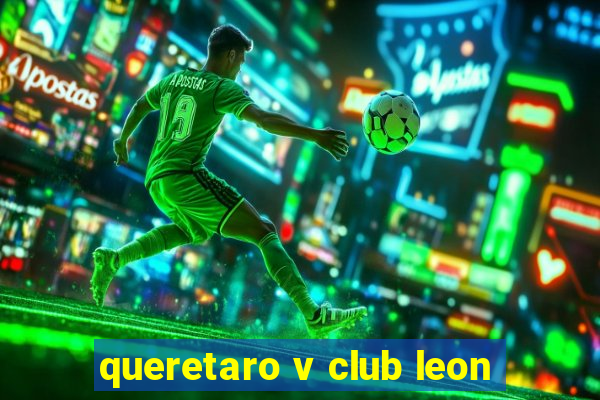 queretaro v club leon