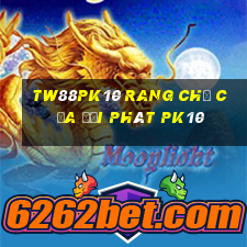 TW88pk10 rang chủ của đại phát pk10