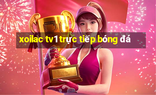 xoilac tv1 trực tiếp bóng đá