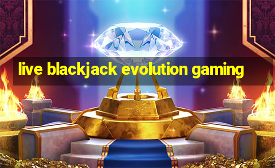 live blackjack evolution gaming