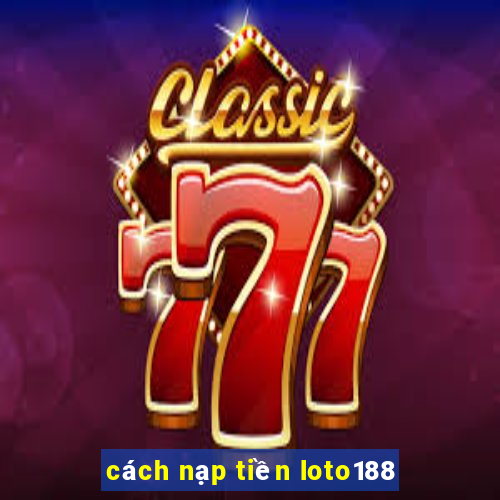 cách nạp tiền loto188