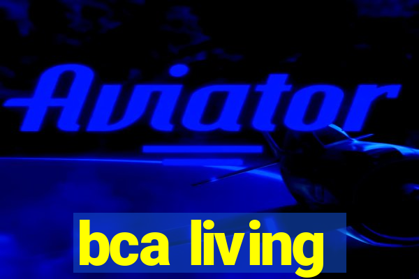 bca living