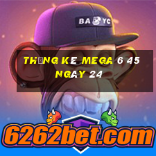 Thống kê MEGA 6 45 ngày 24