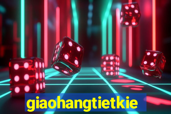 giaohangtietkiem