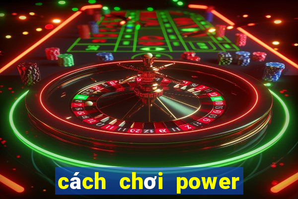 cách chơi power 6 55 de trung