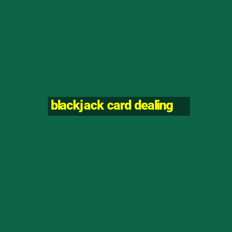 blackjack card dealing