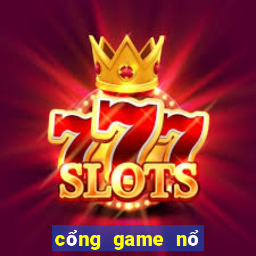 cổng game nổ no hu