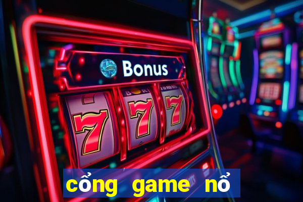 cổng game nổ no hu