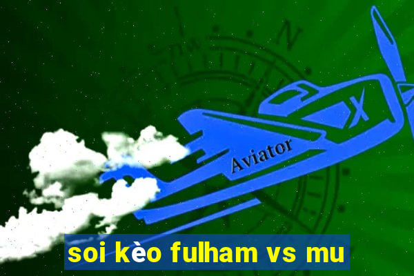 soi kèo fulham vs mu